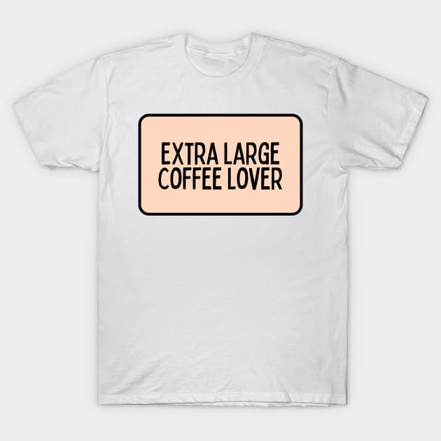 Extra Large Coffee Lover - Coffee Quotes T-Shirt by BloomingDiaries